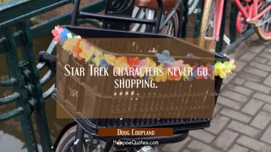 Star Trek characters never go shopping.