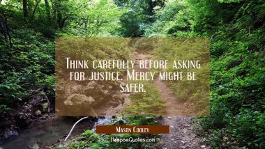 Think carefully before asking for justice. Mercy might be safer.