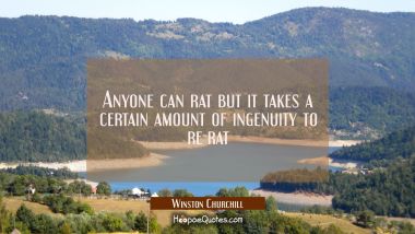 Anyone can rat but it takes a certain amount of ingenuity to re-rat