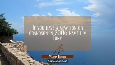 If you have a new son or grandson in 2006 name him Tony.