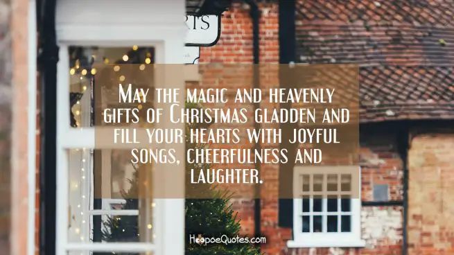 May the magic and heavenly gifts of Christmas gladden and fill your hearts with joyful songs, cheerfulness and laughter.