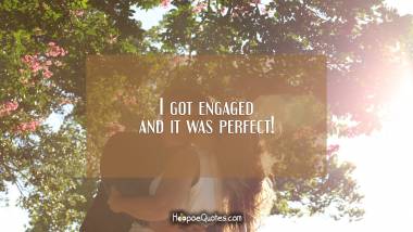 I got engaged and it was perfect!