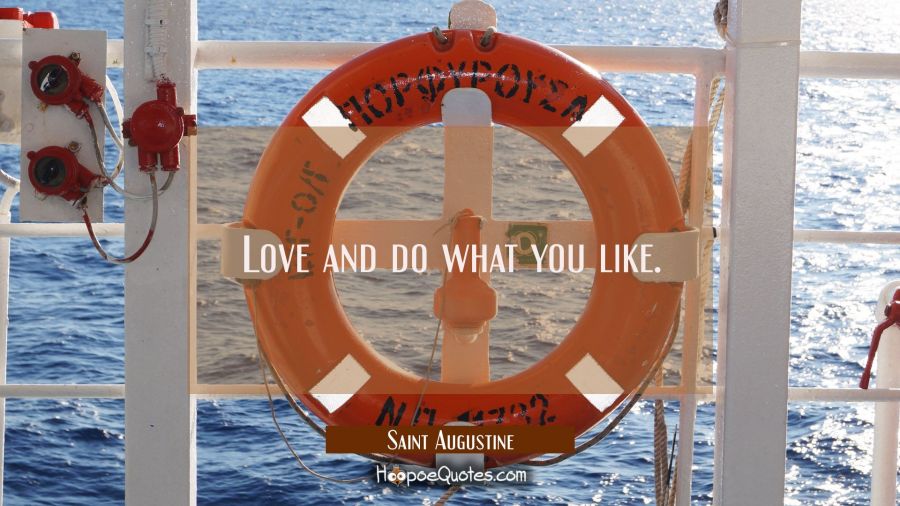 Love and do what you like. Saint Augustine Quotes