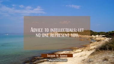 Advice to intellectuals: let no-one represent you.