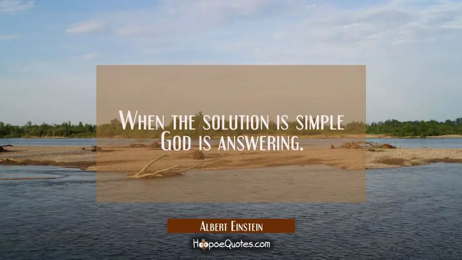 When the solution is simple God is answering. Albert Einstein Quotes