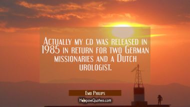 Actually my cd was released in 1985 in return for two German missionaries and a Dutch urologist.