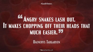 Angry snakes lash out. It makes chopping off their heads that much easier.