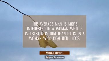 The average man is more interested in a woman who is interested in him than he is in a woman with b