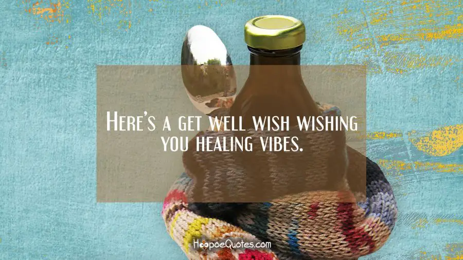 Here’s a get well wish wishing you healing vibes. Get Well Soon Quotes