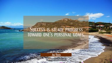 Success is steady progress toward one&#039;s personal goals.