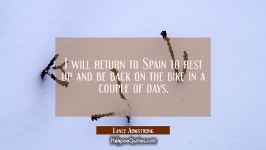 I will return to Spain to rest up and be back on the bike in a couple of days.