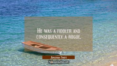 He was a fiddler and consequently a rogue.