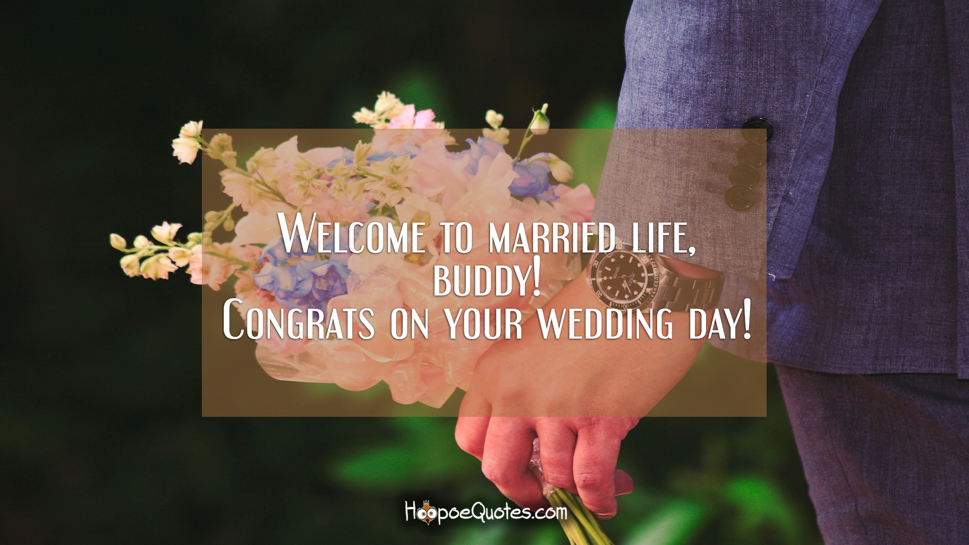 Welcome to married life, buddy! Congrats on your wedding day! - HoopoeQuotes